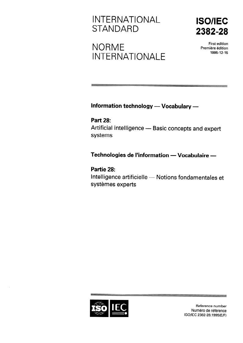 ISO/IEC 2382-28:1995 ISO/IEC 2382-28:1995 - Information technology — Vocabulary — Part 28: Artificial intelligence — Basic concepts and expert systems
Released:12/27/1995