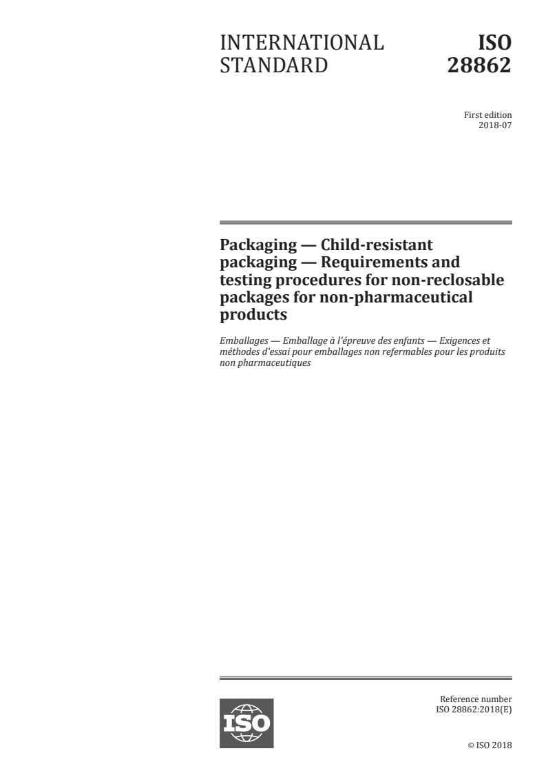 ISO 28862:2018 - Packaging —  Child-resistant packaging — Requirements and testing procedures for non-reclosable packages for non-pharmaceutical products
Released:7/26/2018
