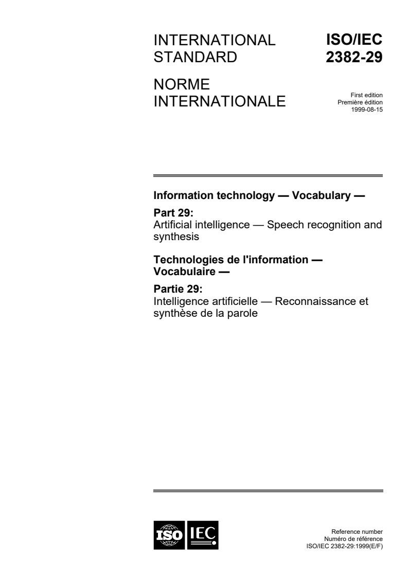 ISO/IEC 2382-29:1999 ISO/IEC 2382-29:1999 - Information technology — Vocabulary — Part 29: Artificial intelligence — Speech recognition and synthesis
Released:8/19/1999