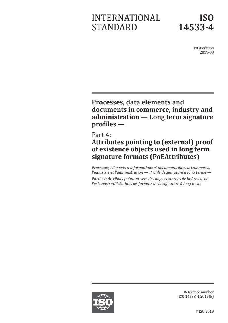 ISO 14533-4:2019 - Processes, data elements and documents in commerce, industry and administration — Long term signature profiles — Part 4: Attributes pointing to (external) proof of existence objects used in long term signature formats (PoEAttributes)
Released:8/27/2019