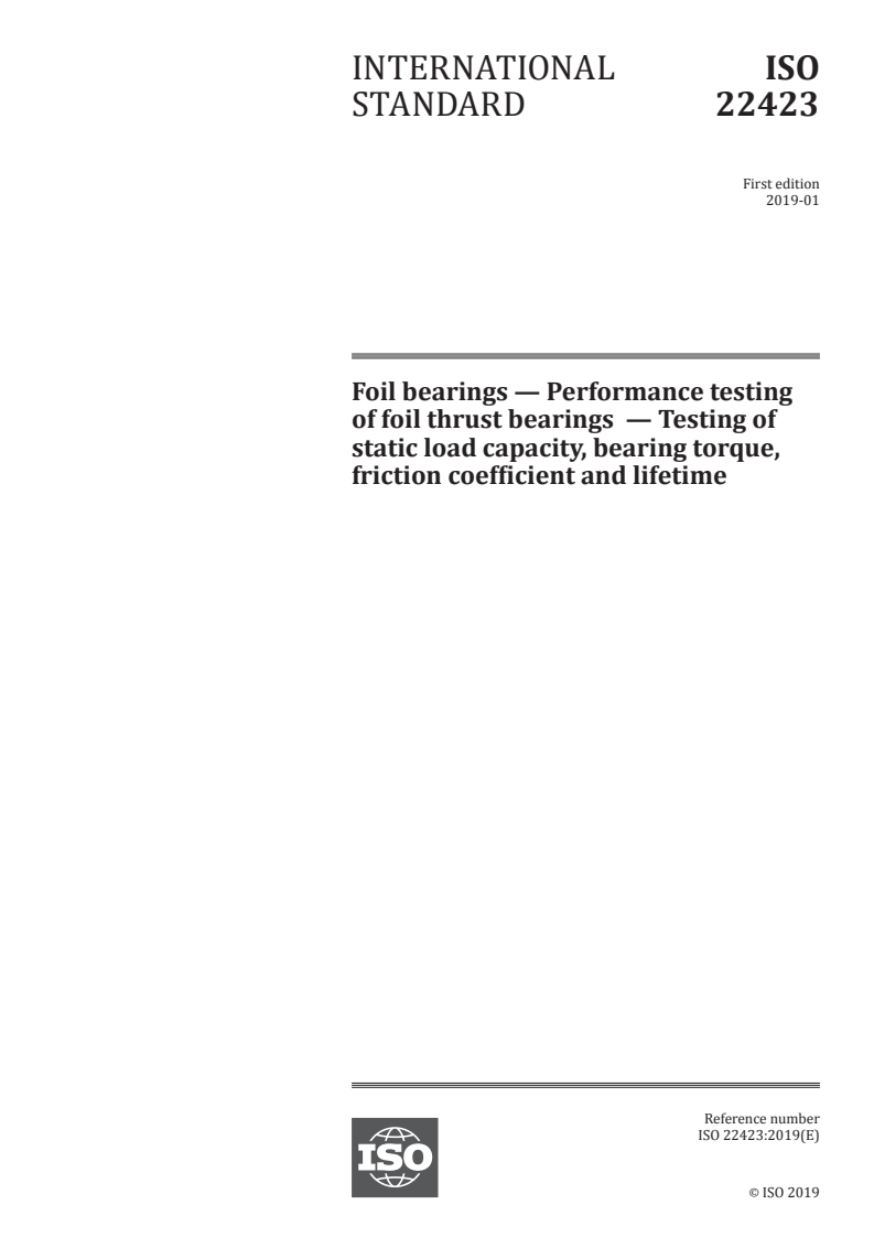 ISO 22423:2019 - Foil bearings — Performance testing of foil thrust bearings  — Testing of static load capacity, bearing torque, friction coefficient and lifetime
Released:1/7/2019