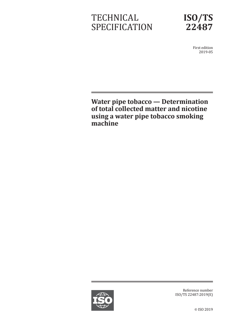 ISO/TS 22487:2019 - Water pipe tobacco — Determination of total collected matter and nicotine using a water pipe tobacco smoking machine
Released:5/15/2019