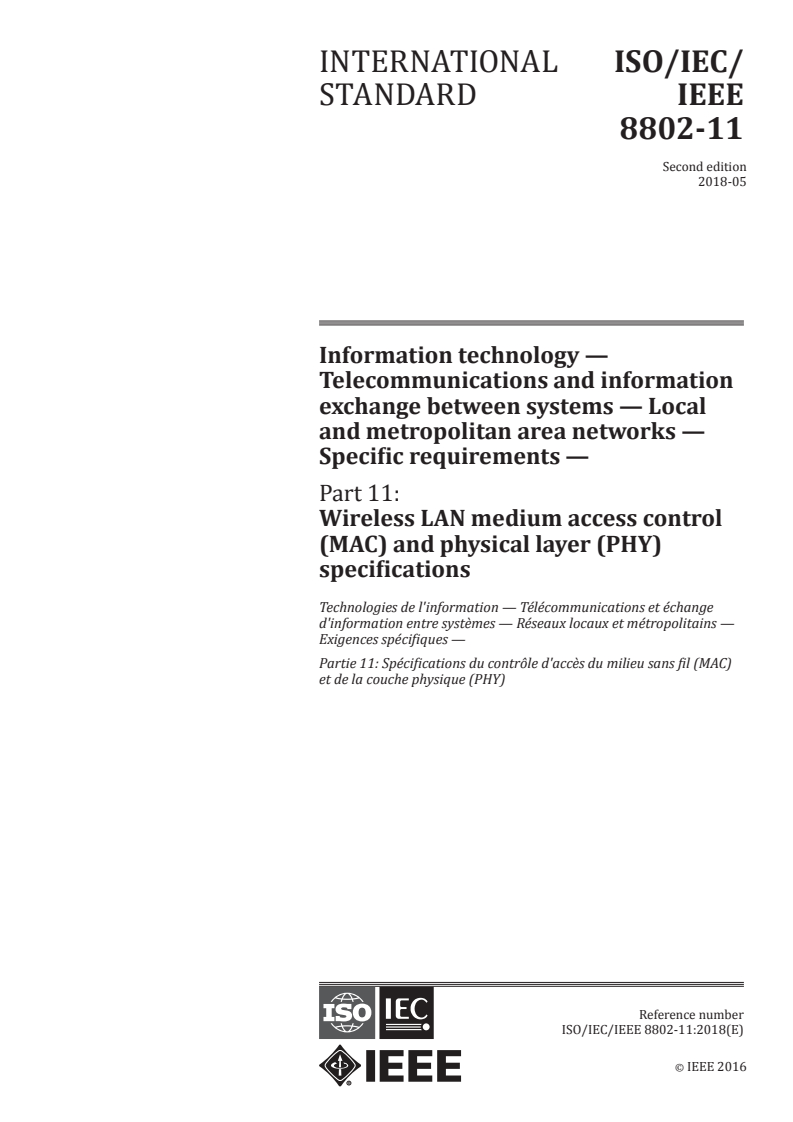 ISO/IEC/IEEE 8802-11:2018 - Telecommunications and exchange between information technology systems — Requirements for local and metropolitan area networks — Part 11: Wireless LAN medium access control (MAC) and physical layer (PHY) specifications
Released:5/9/2018