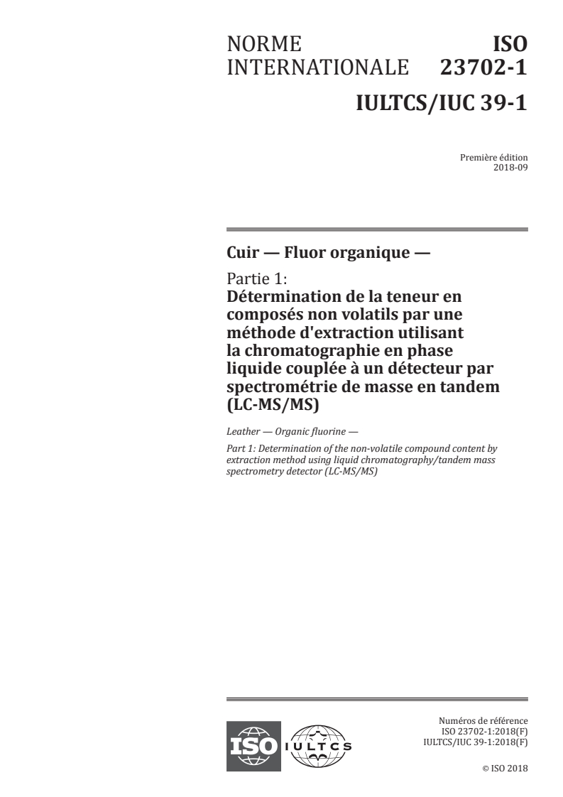 ISO 23702-1:2018 - Cuir — Fluor organique — Partie 1: Détermination de la teneur en composés non volatils par une méthode d'extraction utilisant la chromatographie en phase liquide couplée à un détecteur par spectrométrie de masse en tandem (LC-MS/MS)
Released:10/9/2018