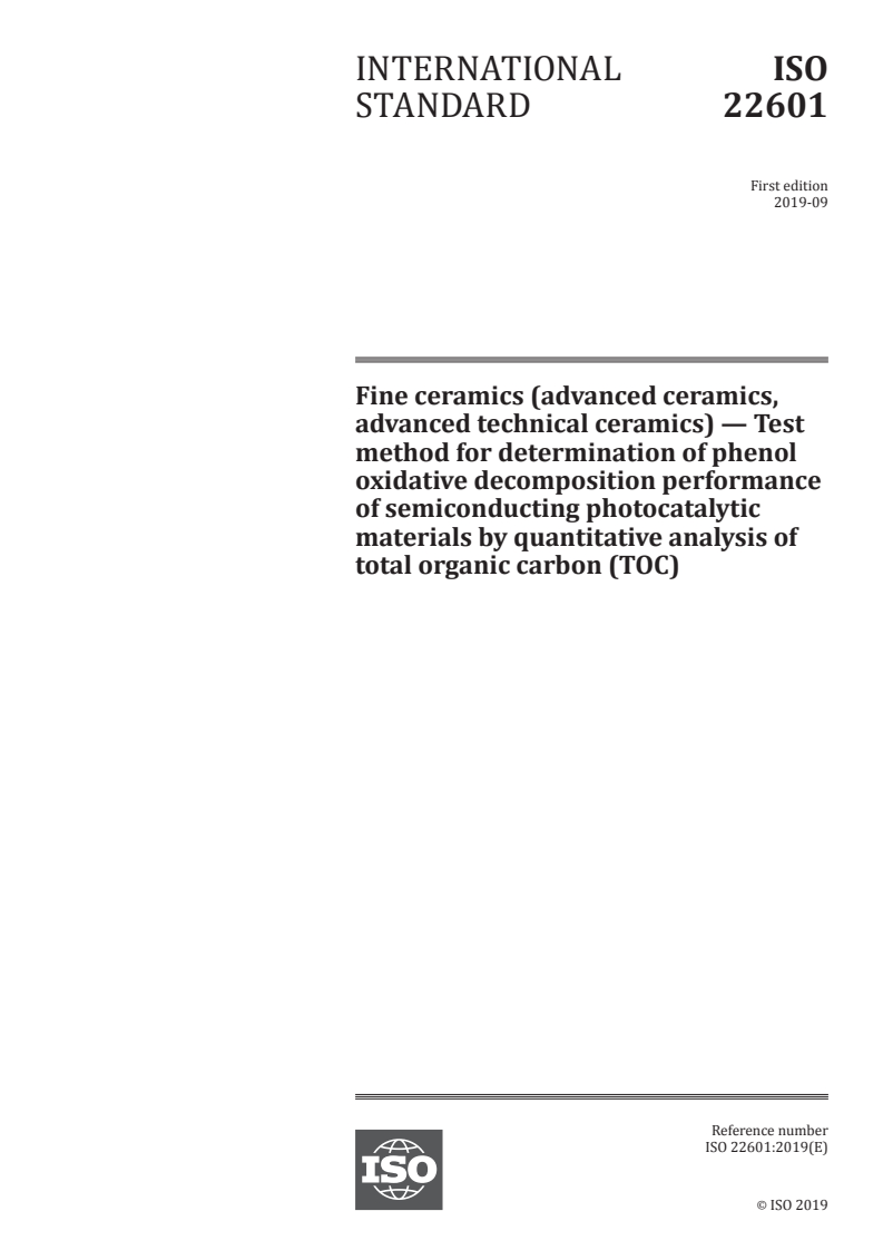 ISO 22601:2019 - Fine ceramics (advanced ceramics, advanced technical ceramics) — Test method for determination of phenol oxidative decomposition performance of semiconducting photocatalytic materials by quantitative analysis of total organic carbon (TOC)
Released:9/6/2019