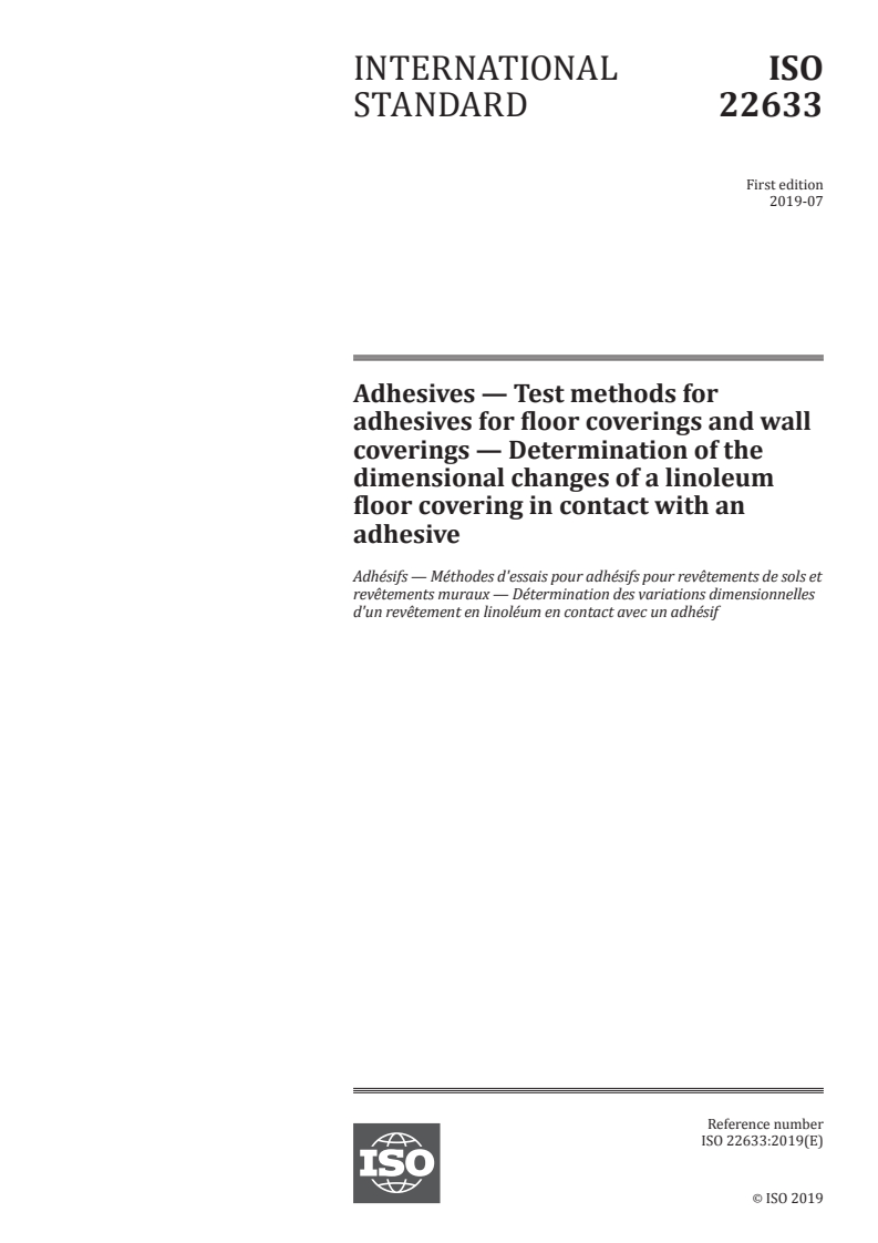 ISO 22633:2019 - Adhesives — Test methods for adhesives for floor coverings and wall coverings — Determination of the dimensional changes of a linoleum floor covering in contact with an adhesive
Released:7/25/2019