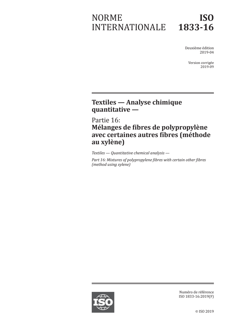 ISO 1833-16:2019 - Textiles — Analyse chimique quantitative — Partie 16: Mélanges de fibres de polypropylène avec certaines autres fibres (méthode au xylène)
Released:9/6/2019