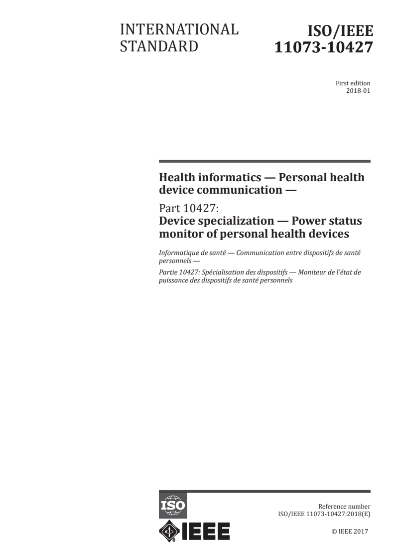 ISO/IEEE 11073-10427:2018 - Health informatics — Personal health device communication — Part 10427: Device specialization — Power status monitor of personal health devices
Released:2/12/2018