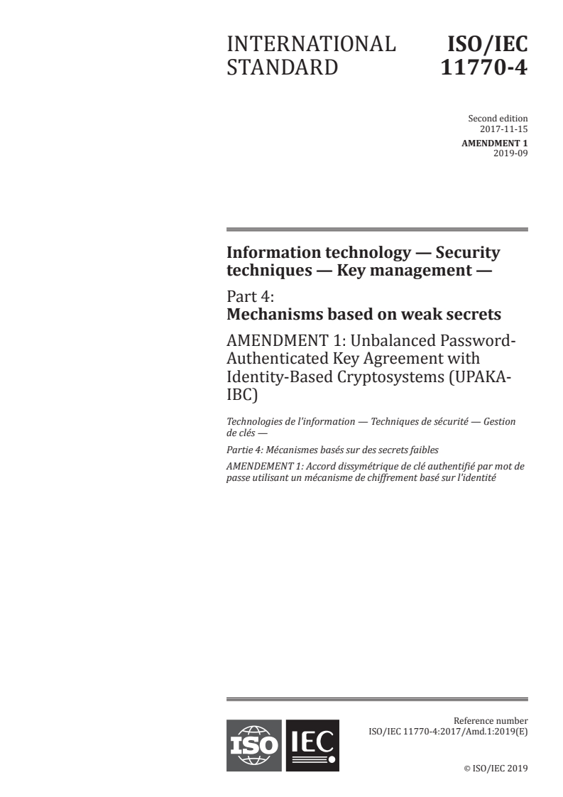ISO/IEC 11770-4:2017/Amd 1:2019 - Information technology — Security techniques — Key management — Part 4: Mechanisms based on weak secrets — Amendment 1: Unbalanced Password-Authenticated Key Agreement with Identity-Based Cryptosystems (UPAKA-IBC)
Released:9/6/2019