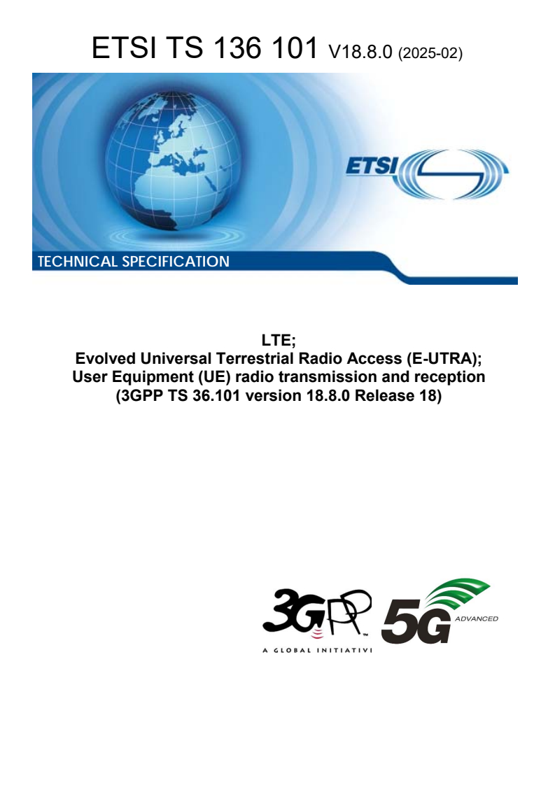 ETSI TS 136 101 V18.8.0 (2025-02) - LTE; Evolved Universal Terrestrial Radio Access (E-UTRA); User Equipment (UE) radio transmission and reception (3GPP TS 36.101 version 18.8.0 Release 18)