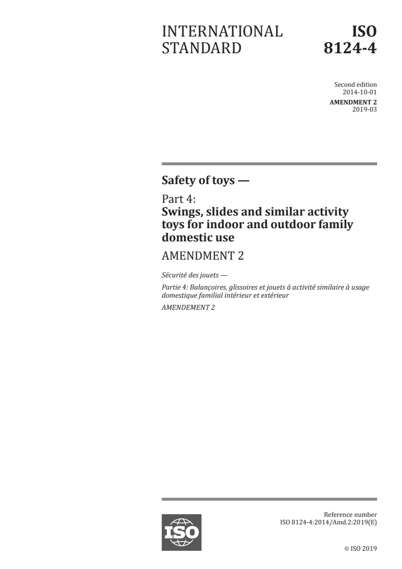 ISO 8124-4:2014/Amd 2:2019 - Safety of toys — Part 4: Swings, slides and similar activity toys for indoor and outdoor family domestic use — Amendment 2
Released:3/4/2019