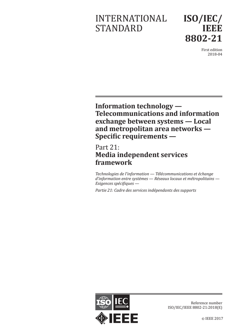 ISO/IEC/IEEE 8802-21:2018 - Information technology — Telecommunications and information exchange between systems — Local and metropolitan area networks — Specific requirements — Part 21: Media independent services framework
Released:4/27/2018