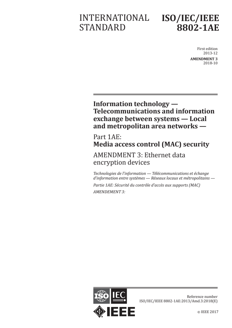 ISO/IEC/IEEE 8802-1AE:2013/Amd 3:2018 - Information technology — Telecommunications and information exchange between systems — Local and metropolitan area networks — Part 1AE: Media access control (MAC) security — Amendment 3: Ethernet data encryption devices
Released:10/18/2018