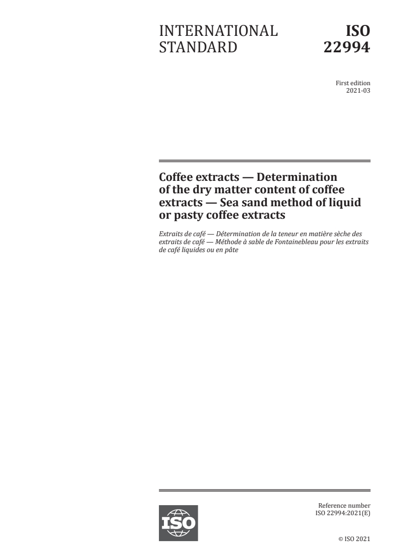ISO 22994:2021 - Coffee extracts — Determination of the dry matter content of coffee extracts — Sea sand method of liquid or pasty coffee extracts
Released:3/29/2021