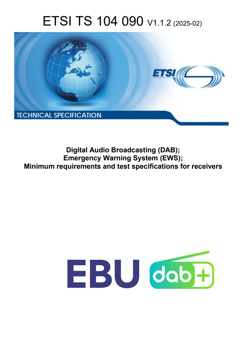 ETSI TS 104 090 V1.1.2 (2025-02) - Digital Audio Broadcasting (DAB); Emergency Warning System (EWS); Minimum requirements and test specifications for receivers