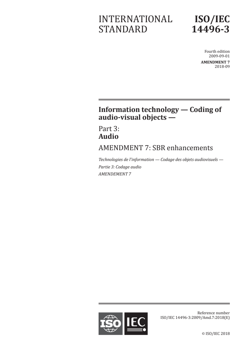 ISO/IEC 14496-3:2009/Amd 7:2018 ISO/IEC 14496-3:2009/Amd 7:2018 - Information technology — Coding of audio-visual objects — Part 3: Audio — Amendment 7: SBR enhancements
Released:8/29/2018 - Page 1 preview