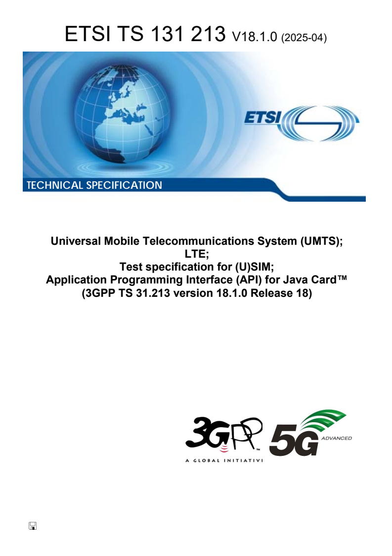 ETSI TS 131 213 V18.1.0 (2025-04) - Universal Mobile Telecommunications System (UMTS); LTE; Test specification for (U)SIM; Application Programming Interface (API) for Java Cardâ¢ (3GPP TS 31.213 version 18.1.0 Release 18)