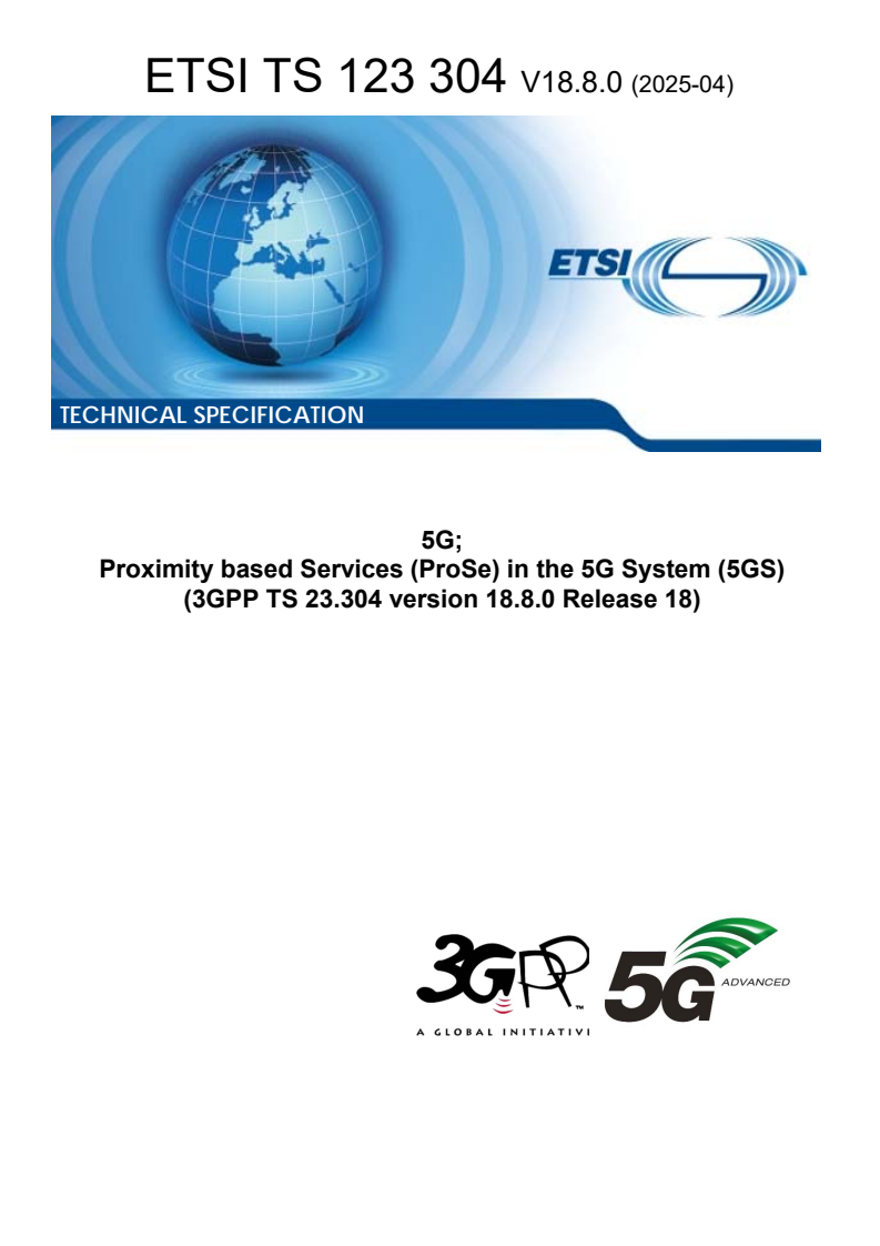 ETSI TS 123 304 V18.8.0 (2025-04) ETSI TS 123 304 V18.8.0 (2025-04) - 5G; Proximity based Services (ProSe) in the 5G System (5GS) (3GPP TS 23.304 version 18.8.0 Release 18)