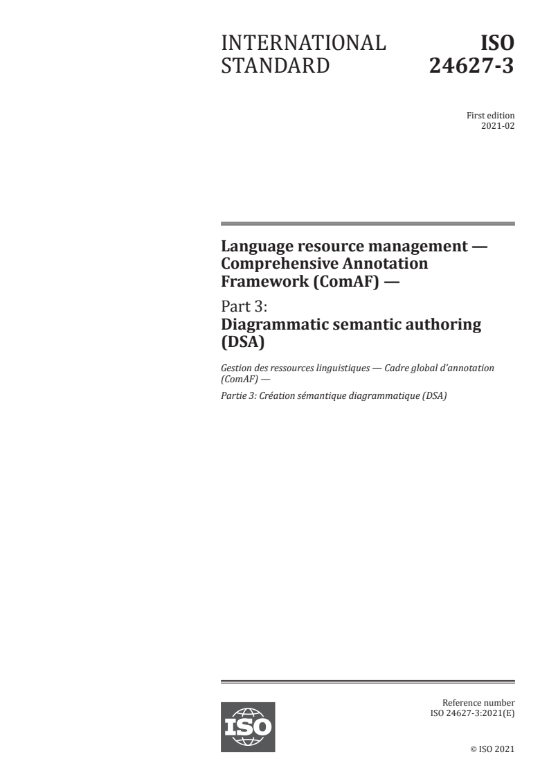 ISO 24627-3:2021 - Language resource management — Comprehensive Annotation Framework (ComAF) — Part 3: Diagrammatic semantic authoring (DSA)
Released:2/8/2021