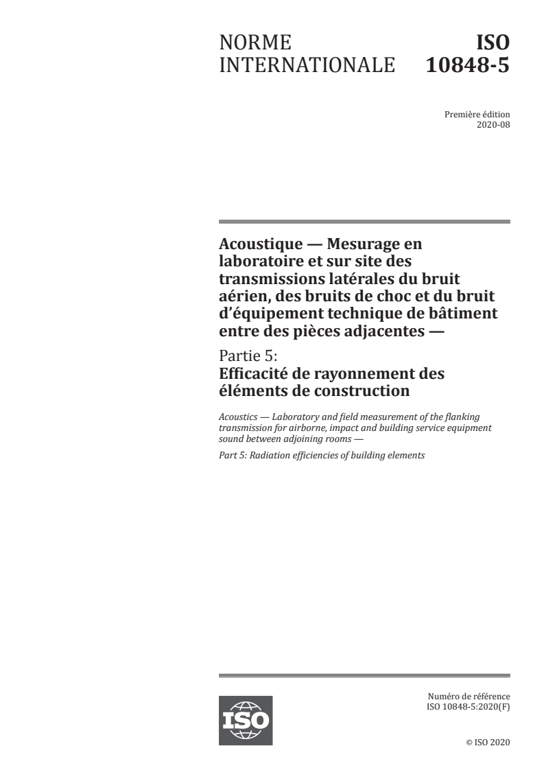 ISO 10848-5:2020 ISO 10848-5:2020 - Acoustique — Mesurage en laboratoire et sur site des transmissions latérales du bruit aérien, des bruits de choc et du bruit d’équipement technique de bâtiment entre des pièces adjacentes — Partie 5: Efficacité de rayonnement des éléments de construction
Released:8/17/2020