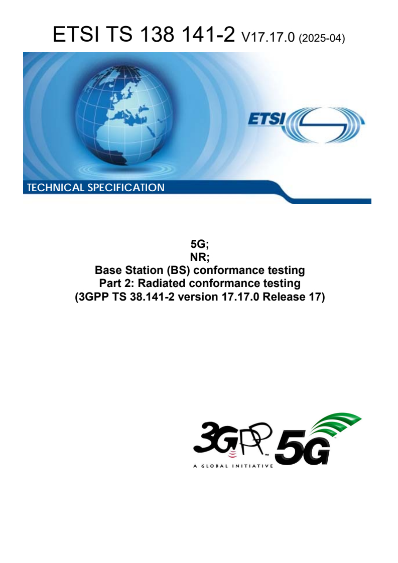ETSI TS 138 141-2 V17.17.0 (2025-04) - 5G; NR; Base Station (BS) conformance testing Part 2: Radiated conformance testing (3GPP TS 38.141-2 version 17.17.0 Release 17)