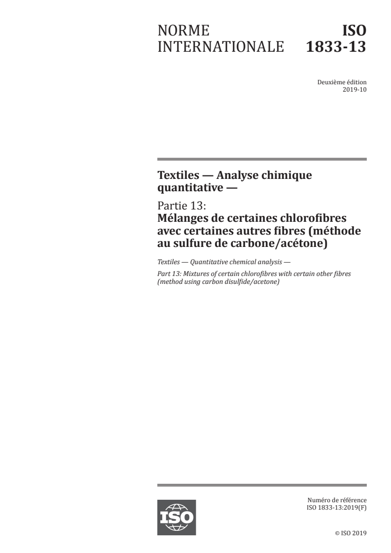 ISO 1833-13:2019 - Textiles — Analyse chimique quantitative — Partie 13: Mélanges de certaines chlorofibres avec certaines autres fibres (méthode au sulfure de carbone/acétone)
Released:10/15/2019