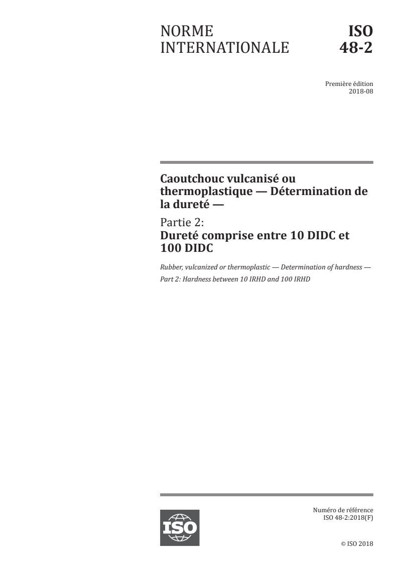 ISO 48-2:2018 - Caoutchouc vulcanisé ou thermoplastique — Détermination de la dureté — Partie 2: Dureté comprise entre 10 DIDC et 100 DIDC
Released:8/20/2018