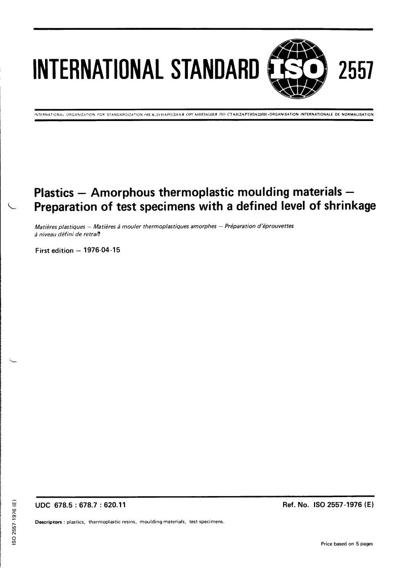ISO 2557-1:1976 - Plastics — Amorphous thermoplastic moulding materials — Preparation of test specimens with a defined level of shrinkage — Part 1: Test specimens in the form of parallelepipedic bars (Injection moulding and compression moulding)
Released:4/1/1976