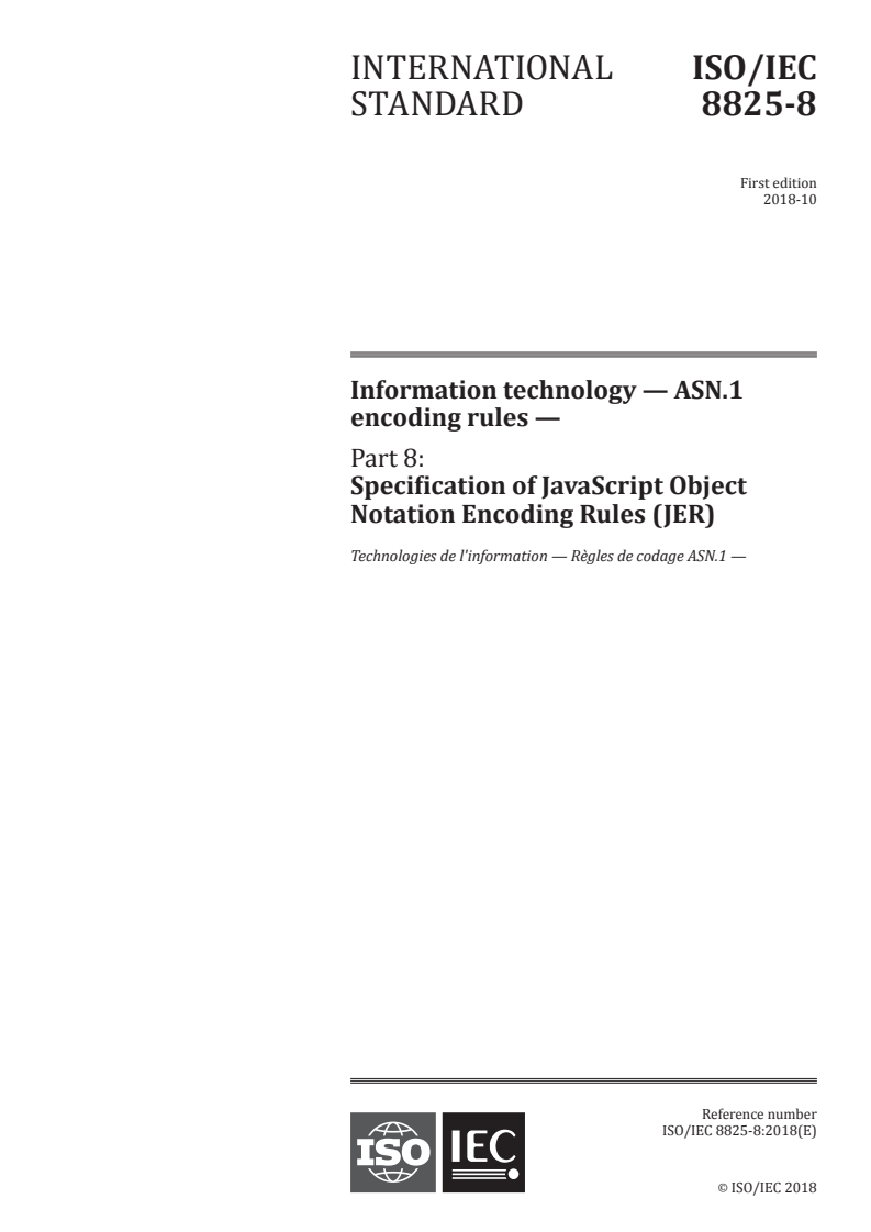 ISO/IEC 8825-8:2018 - Information technology — ASN.1 encoding rules — Part 8: Specification of JavaScript Object Notation Encoding Rules (JER)
Released:10/12/2018