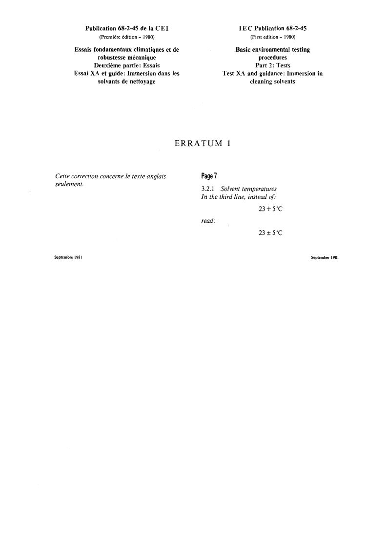 IEC 60068-2-45:1980/COR1:1981 - Corrigendum 1 - Environmental testing. Part 2: Tests. Test XA and guidance: Immersion in cleaning solvents
Released:1. 09. 1981