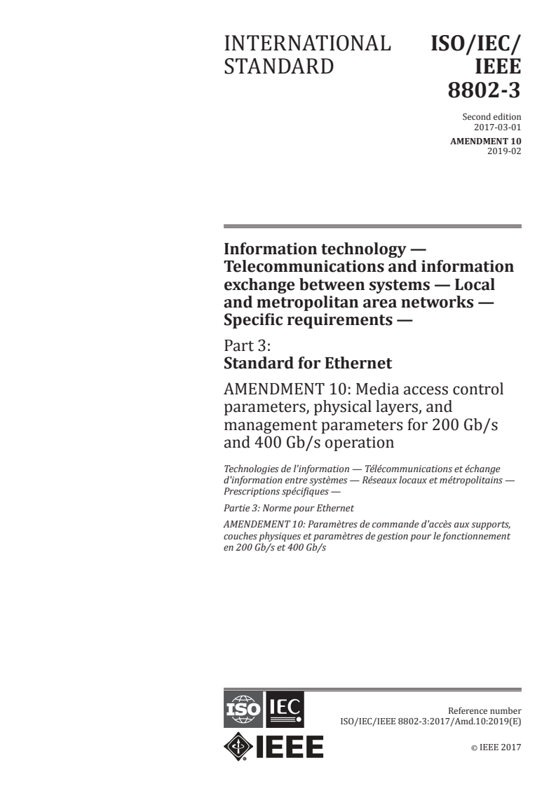 ISO/IEC/IEEE 8802-3:2017/Amd 10:2019 ISO/IEC/IEEE 8802-3:2017/Amd 10:2019 - Information technology — Telecommunications and information exchange between systems — Local and metropolitan area networks — Specific requirements — Part 3: Standard for Ethernet — Amendment 10: Media access control parameters, physical layers, and management parameters for 200 Gb/s and 400 Gb/s operation
Released:2/14/2019