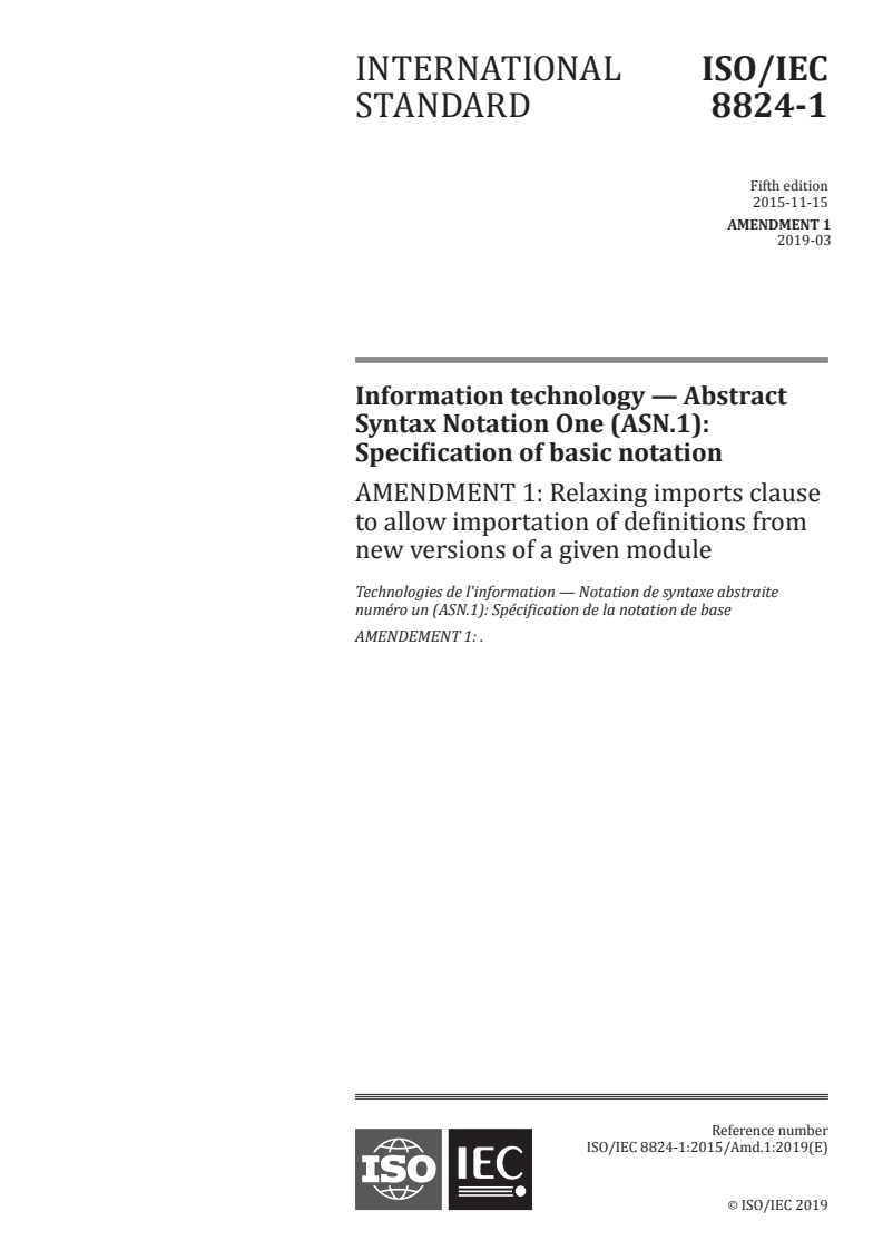 ISO/IEC 8824-1:2015/Amd 1:2019 ISO/IEC 8824-1:2015/Amd 1:2019 - Information technology — Abstract Syntax Notation One (ASN.1): Specification of basic notation — Part 1: — Amendment 1: Relaxing imports clause to allow importation of definitions from new versions of a given module
Released:3/12/2019