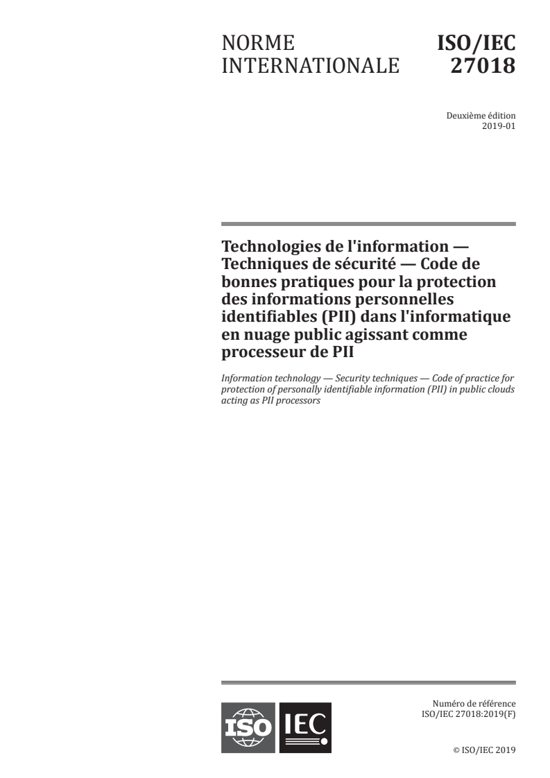 ISO/IEC 27018:2019 - Technologies de l'information — Techniques de sécurité — Code de bonnes pratiques pour la protection des informations personnelles identifiables (PII) dans l'informatique en nuage public agissant comme processeur de PII
Released:7/6/2020
