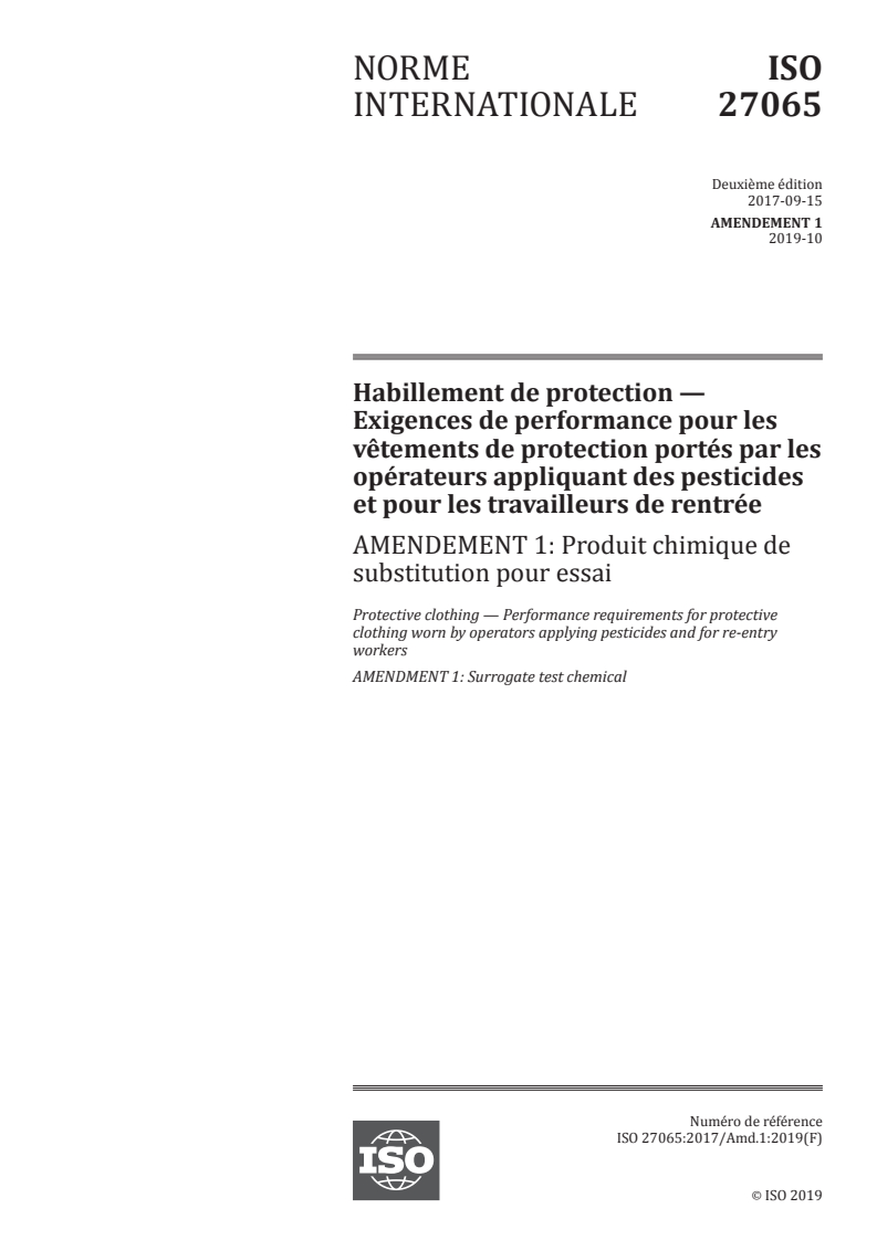 ISO 27065:2017/Amd 1:2019 - Habillement de protection — Exigences de performance pour les vêtements de protection portés par les opérateurs appliquant des pesticides et pour les travailleurs de rentrée — Amendement 1: Produit chimique de substitution pour essai
Released:10/11/2019