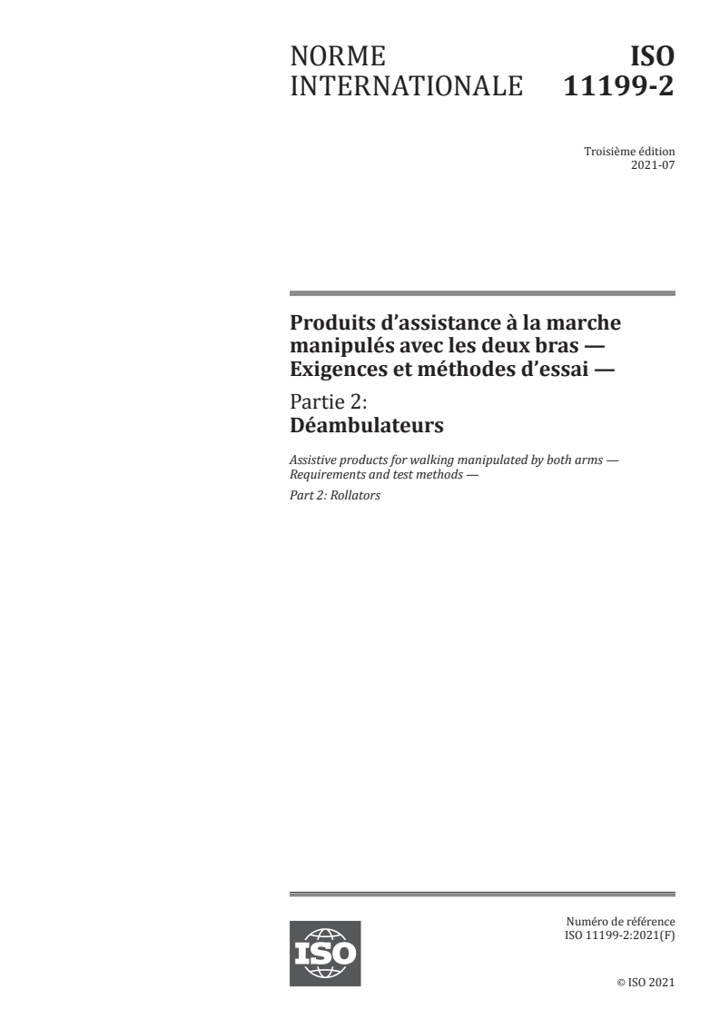 ISO 11199-2:2021 - Produits d’assistance à la marche manipulés avec les deux bras — Exigences et méthodes d’essai — Partie 2: Déambulateurs
Released:7/5/2021