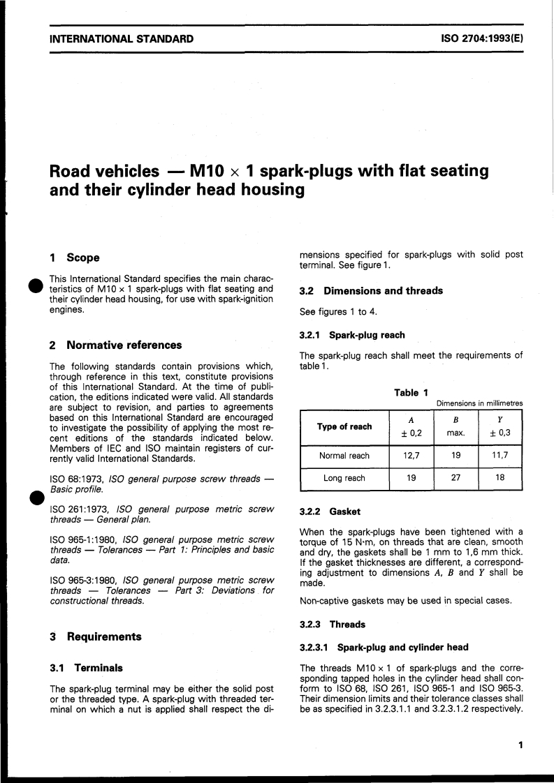 ISO 2704:1993 - Road vehicles — M10 x 1 spark-plugs with flat seating and their cylinder head housing
Released:12/9/1993