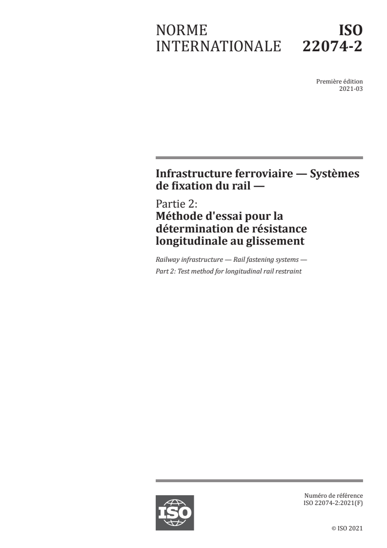 ISO 22074-2:2021 - Infrastructure ferroviaire — Systèmes de fixation du rail — Partie 2: Méthode d'essai pour la détermination de résistance longitudinale au glissement
Released:3/30/2021