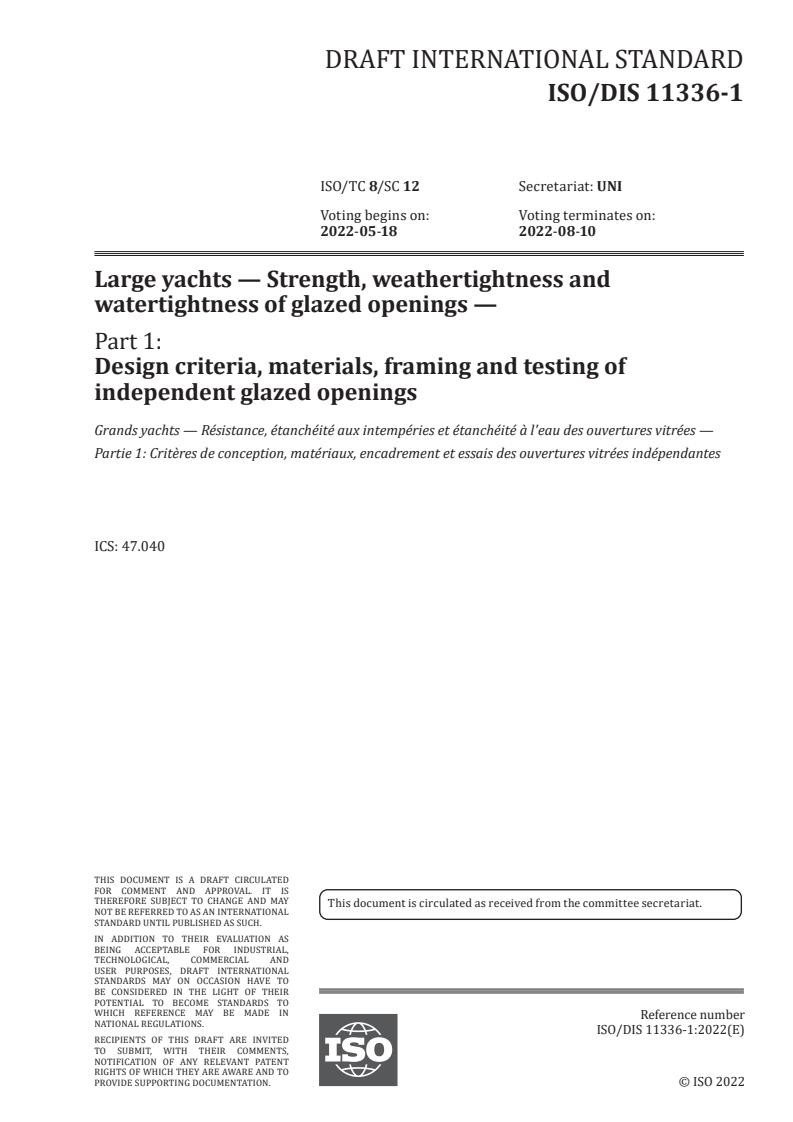 ISO/FDIS 11336-1 - Large yachts — Strength, weathertightness and watertightness of glazed openings — Part 1: Design criteria, materials, framing and testing of independent glazed openings
Released:3/23/2022