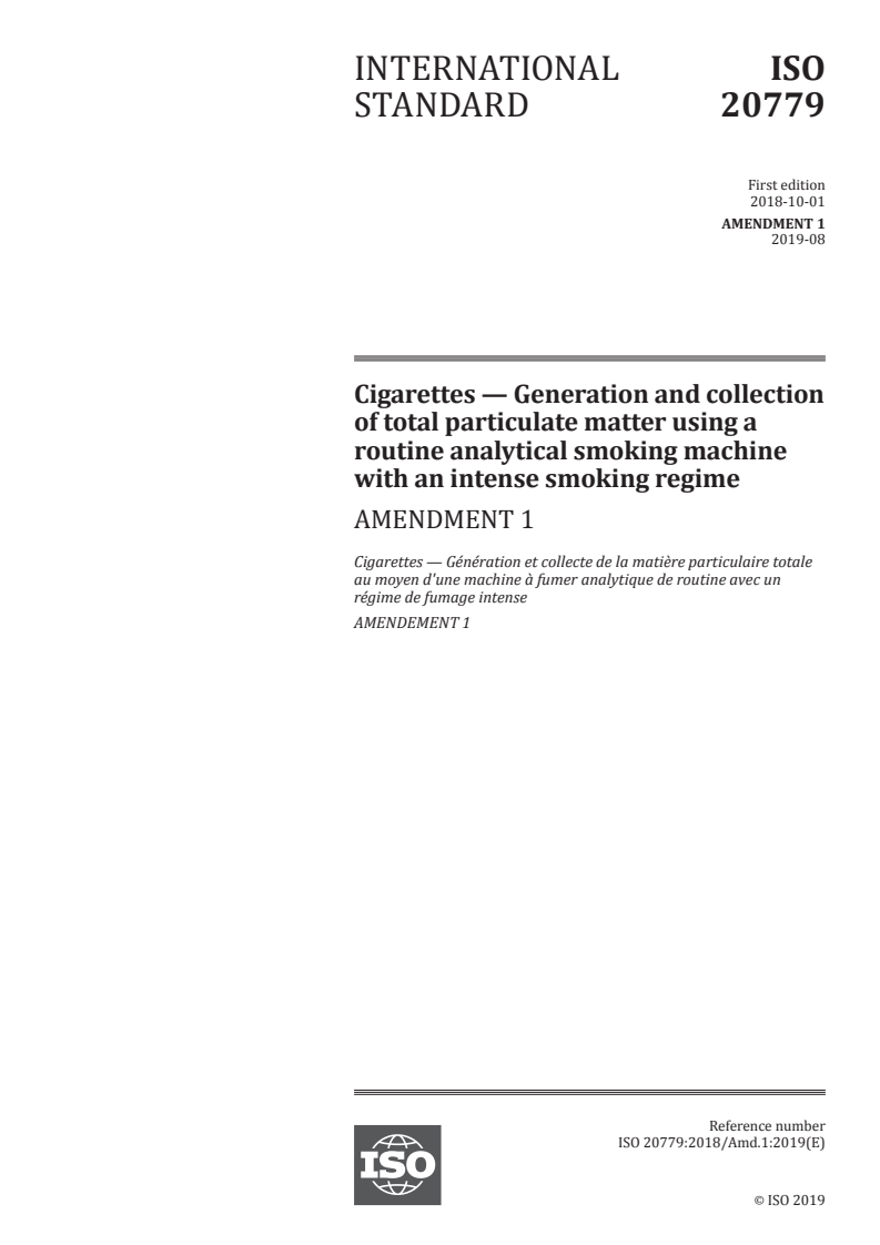 ISO 20779:2018/Amd 1:2019 - Cigarettes — Generation and collection of total particulate matter using a routine analytical smoking machine with an intense smoking regime — Amendment 1
Released:8/14/2019
