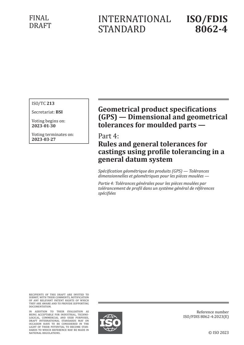 ISO/FDIS 8062-4 - Geometrical product specifications (GPS) — Dimensional and geometrical tolerances for moulded parts — Part 4: Rules and general tolerances for castings using profile tolerancing in a general datum system
Released:1/16/2023