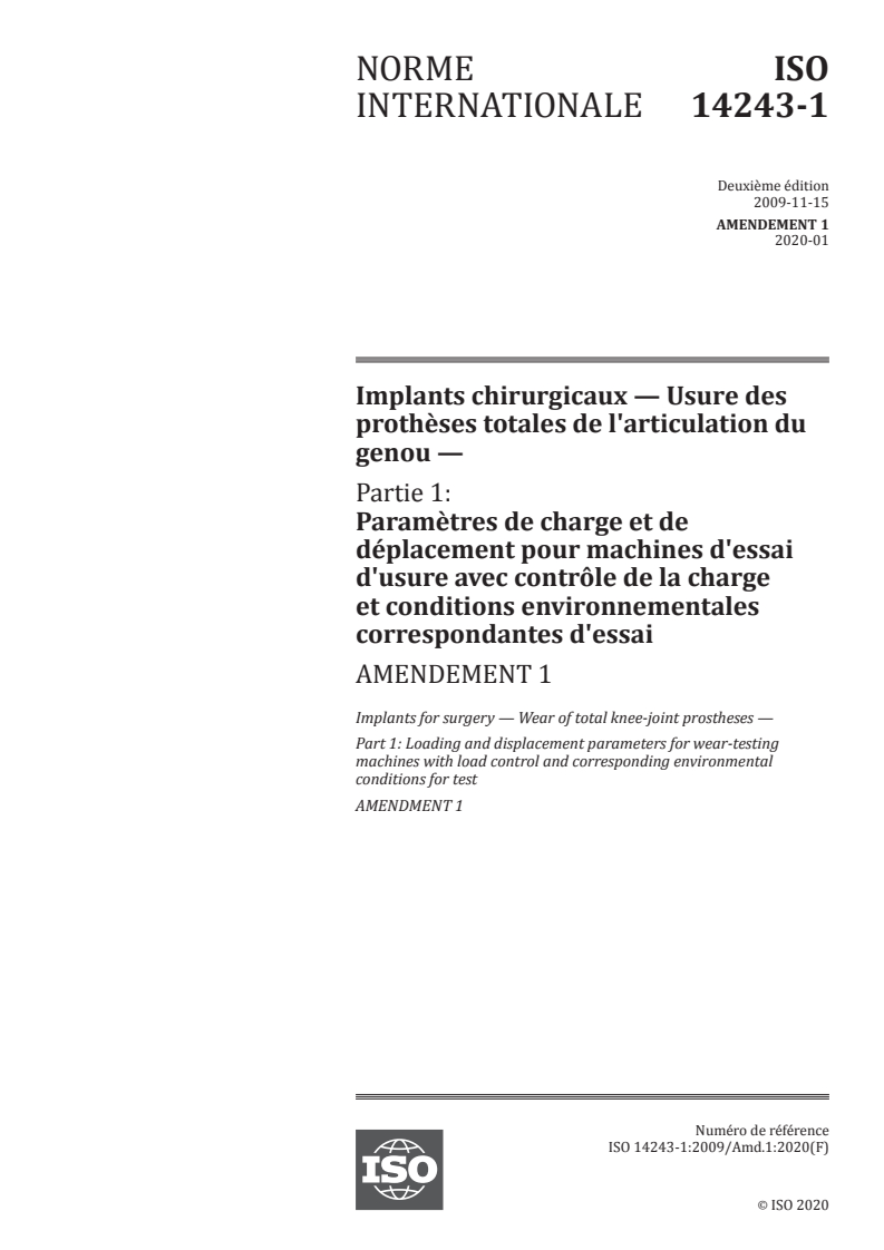 ISO 14243-1:2009/Amd 1:2020 - Implants chirurgicaux — Usure des prothèses totales de l'articulation du genou — Partie 1: Paramètres de charge et de déplacement pour machines d'essai d'usure avec contrôle de la charge et conditions environnementales correspondantes d'essai — Amendement 1
Released:4/6/2020