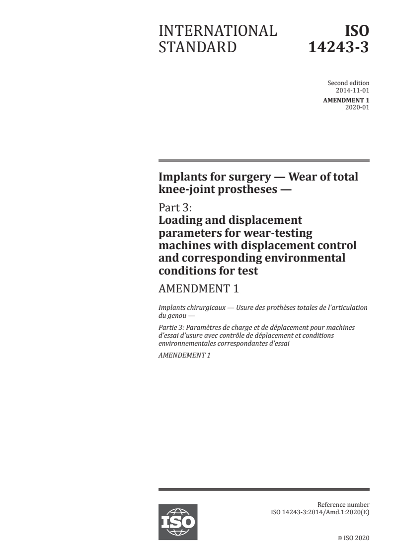 ISO 14243-3:2014/Amd 1:2020 - Implants for surgery — Wear of total knee-joint prostheses — Part 3: Loading and displacement parameters for wear-testing machines with displacement control and corresponding environmental conditions for test — Amendment 1
Released:1/6/2020