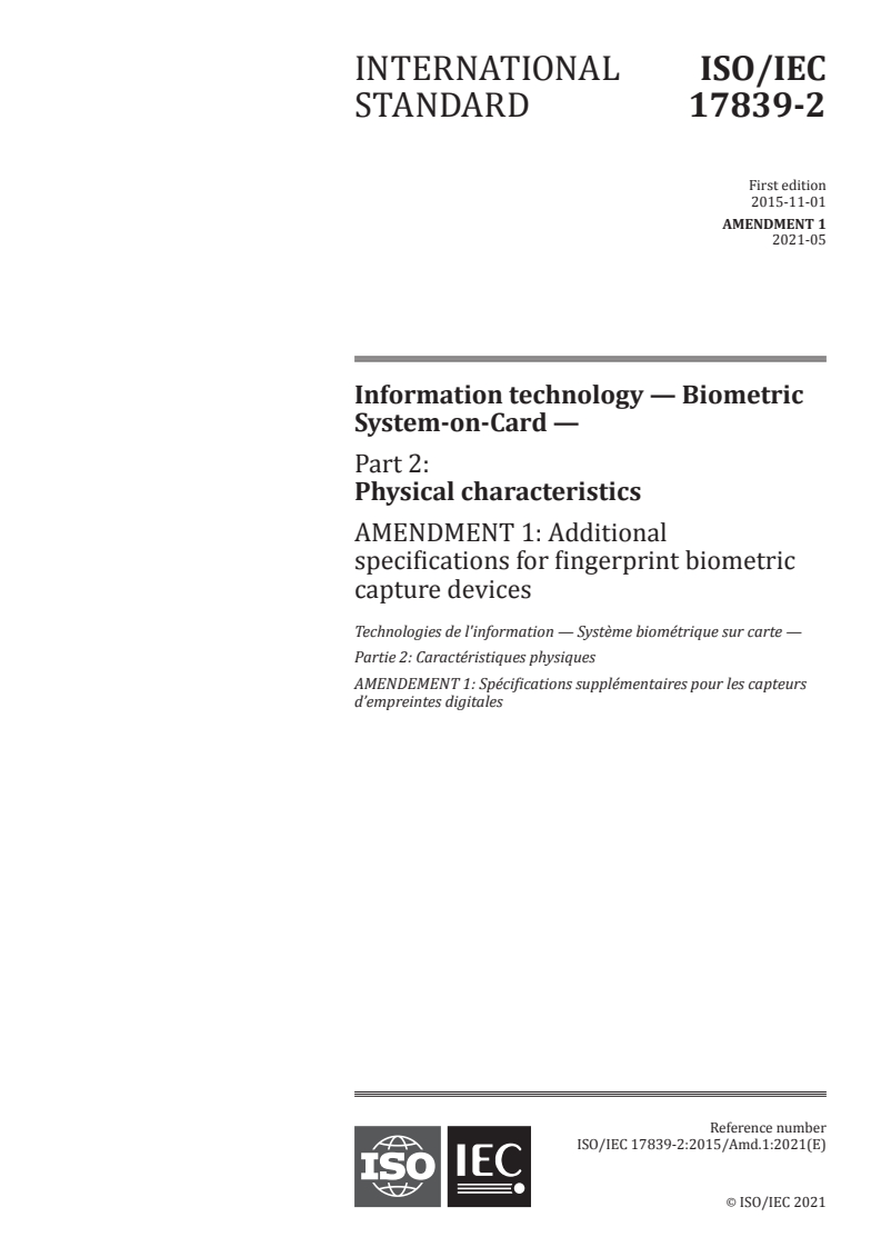 ISO/IEC 17839-2:2015/Amd 1:2021 - Information technology — Biometric System-on-Card — Part 2: Physical characteristics — Amendment 1: Additional specifications for fingerprint biometric capture devices
Released:5/11/2021