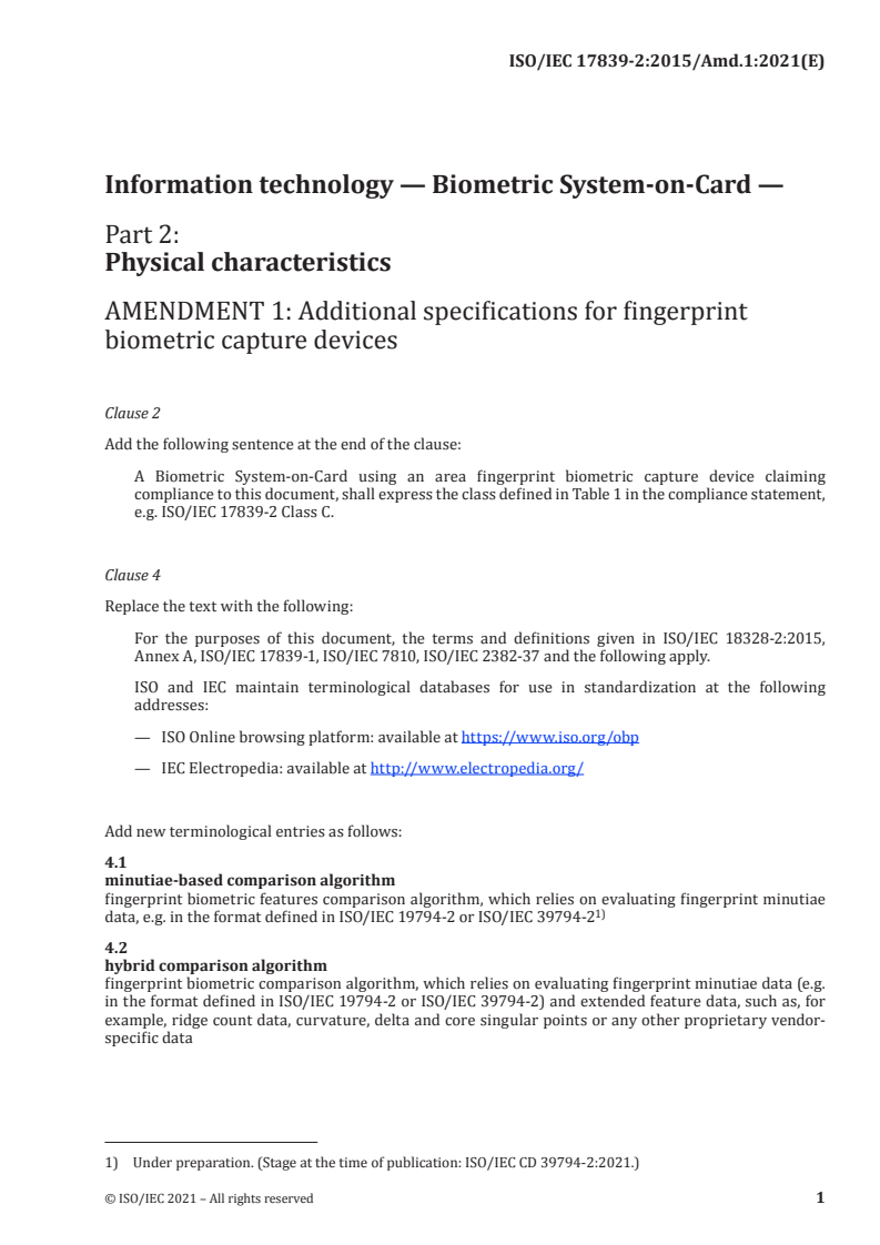 ISO/IEC 17839-2:2015/Amd 1:2021 - Information technology — Biometric System-on-Card — Part 2: Physical characteristics — Amendment 1: Additional specifications for fingerprint biometric capture devices
Released:5/11/2021