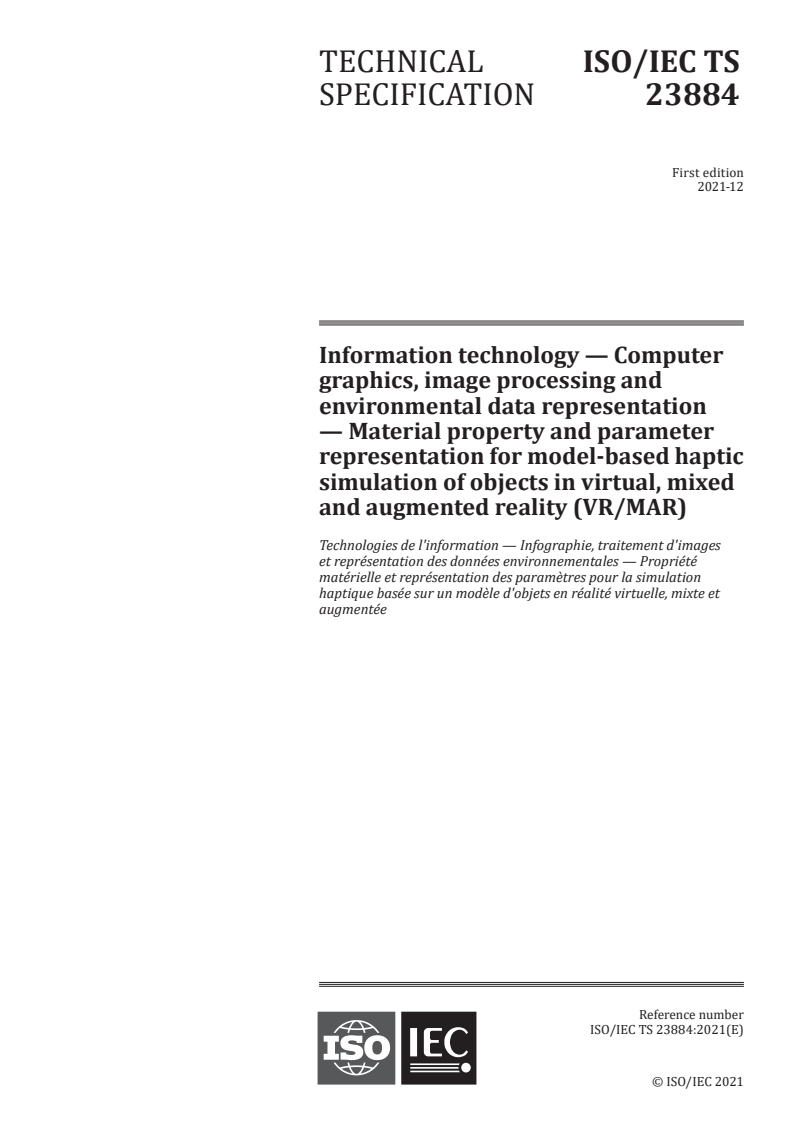 ISO/IEC TS 23884:2021 - Information technology — Computer graphics, image processing and environmental data representation — Material property and parameter representation for model-based haptic simulation of objects in virtual, mixed and augmented reality (VR/MAR)
Released:12/1/2021