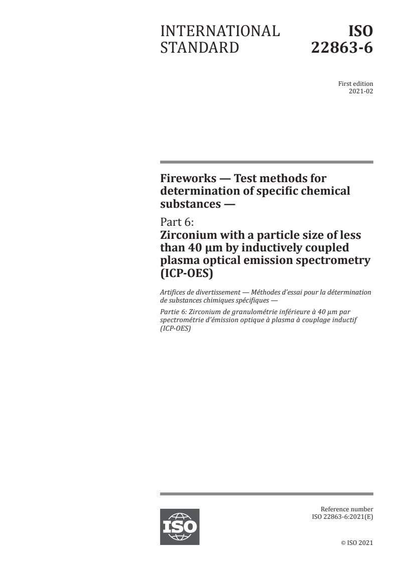 ISO 22863-6:2021 - Fireworks — Test methods for determination of specific chemical substances — Part 6: Zirconium with a particle size of less than 40 µm by inductively coupled plasma optical emission spectrometry (ICP-OES)
Released:2/10/2021