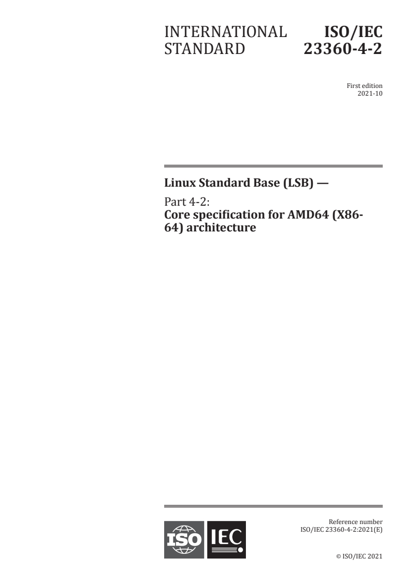 ISO/IEC 23360-4-2:2021 - Linux Standard Base (LSB) — Part 4-2: Core specification for AMD64 (X86-64) architecture
Released:10/8/2021