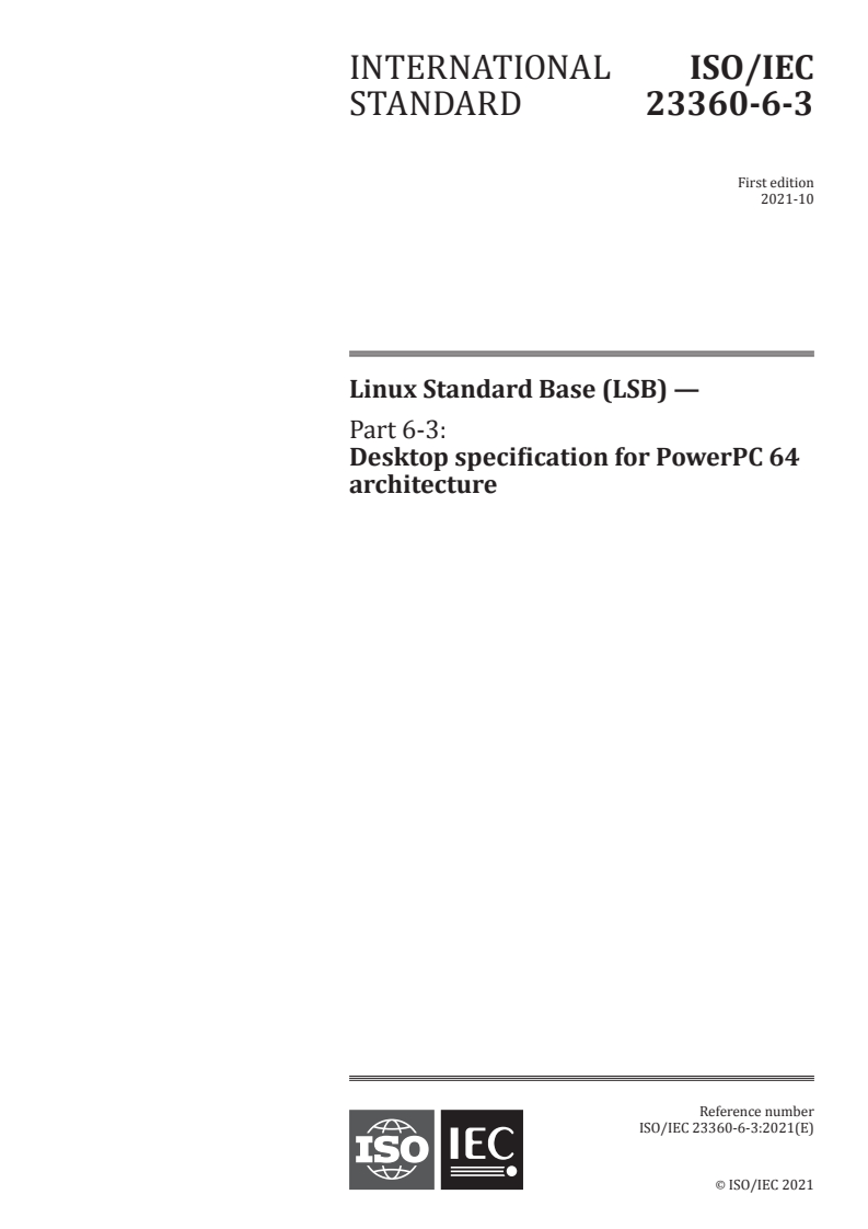 ISO/IEC 23360-6-3:2021 - Linux Standard Base (LSB) — Part 6-3: Desktop specification for PowerPC 64 architecture
Released:10/8/2021