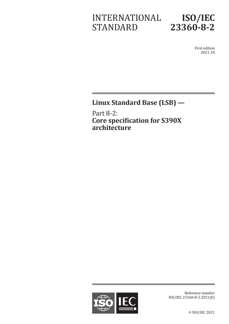 ISO/IEC 23360-8-2:2021 - Linux Standard Base (LSB) — Part 8-2: Core specification for S390X architecture
Released:10/8/2021
