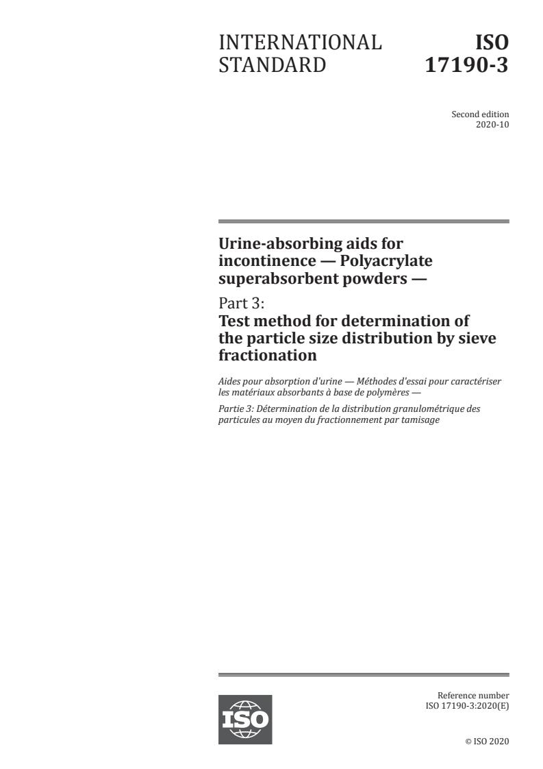 ISO 17190-3:2020 ISO 17190-3:2020 - Urine-absorbing aids for incontinence — Polyacrylate superabsorbent powders — Part 3: Test method for determination of the particle size distribution by sieve fractionation
Released:10/27/2020